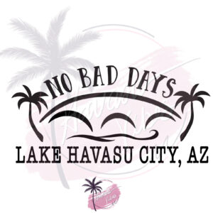 No Bad Days Lake Havasu City, AZ vinyl decal